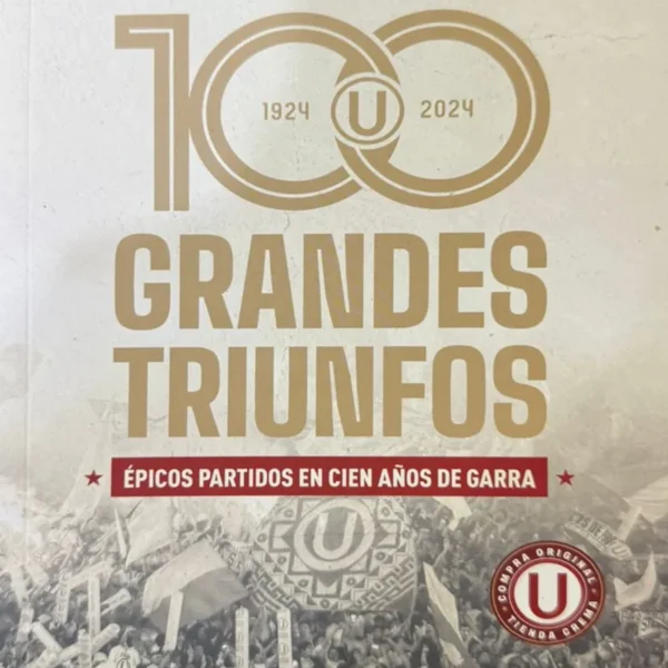 100 GRANDES TRIUNFOS. ÉPICOS PARTIDOS EN CIEN AÑOS DE GARRA