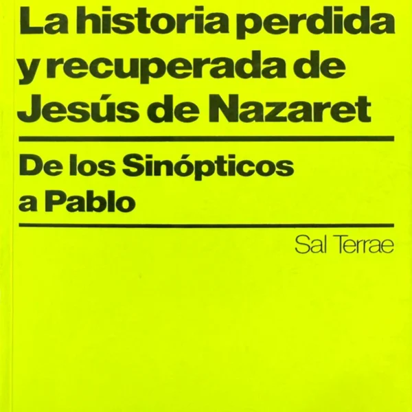 LA HISTORIA PERDIDA Y RECUPERADA DE JESÚS DE NAZARET: DE LOS SINÓPTICOS A PABLO