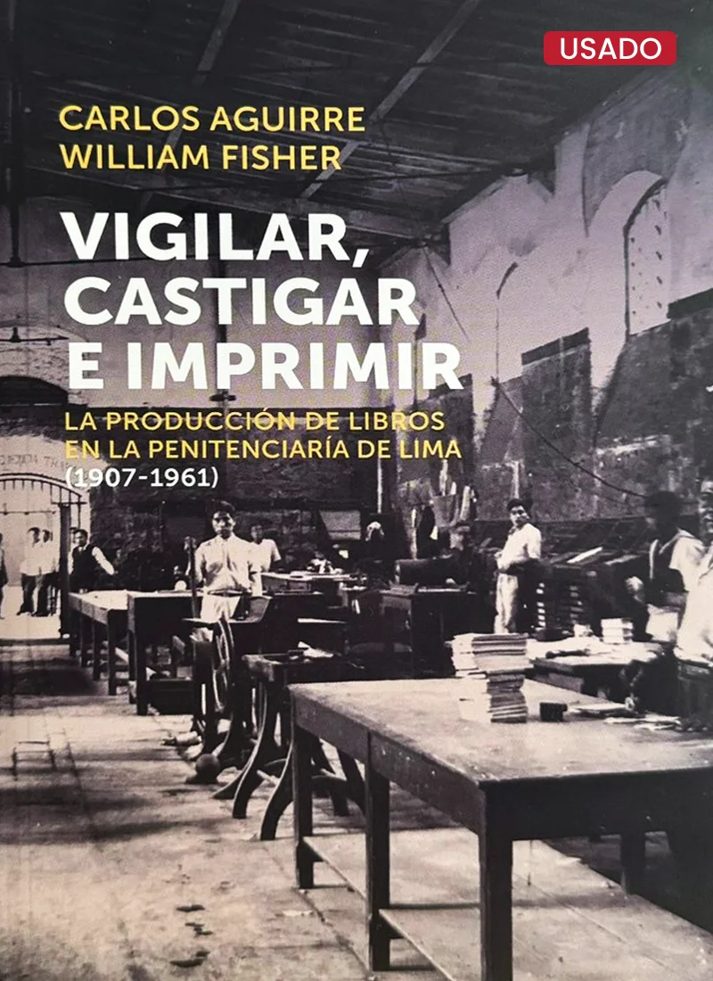 VIGILAR, CASTIGAR E IMPRIMIR: LA PRODUCCIÓN DE LOS LIBROS EN LA PENITENCIARIA DE LIMA (1907-1961)