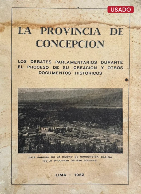 LA PROVINCIA DE CONCEPCIÓN: LOS DEBATES PARLAMENTARIOS DURANTE EL PROCESO DE SU CREACIÓN Y OTROS DOCUMENTOS HISTÓRICOS