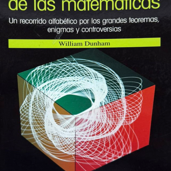 EL UNIVERSO DE LAS MATEMÁTICAS: UN RECORRIDO ALFABÉTICO POR LOS GRANDES TEOREMAS, ENIGMAS Y CONTROVERSIAS