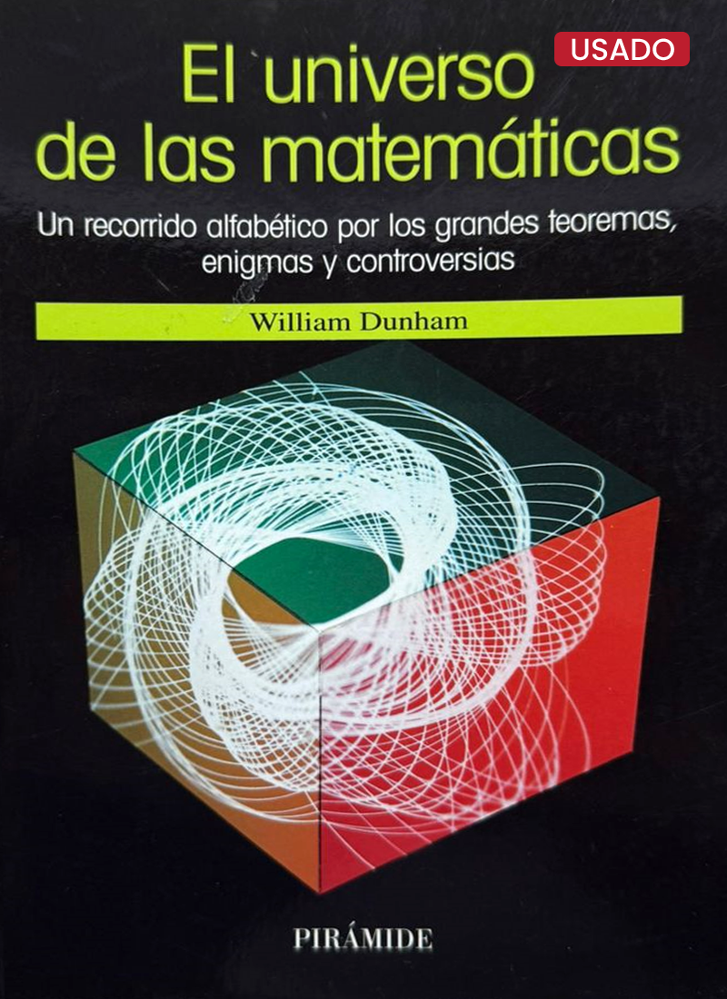 EL UNIVERSO DE LAS MATEMÁTICAS: UN RECORRIDO ALFABÉTICO POR LOS GRANDES TEOREMAS, ENIGMAS Y CONTROVERSIAS