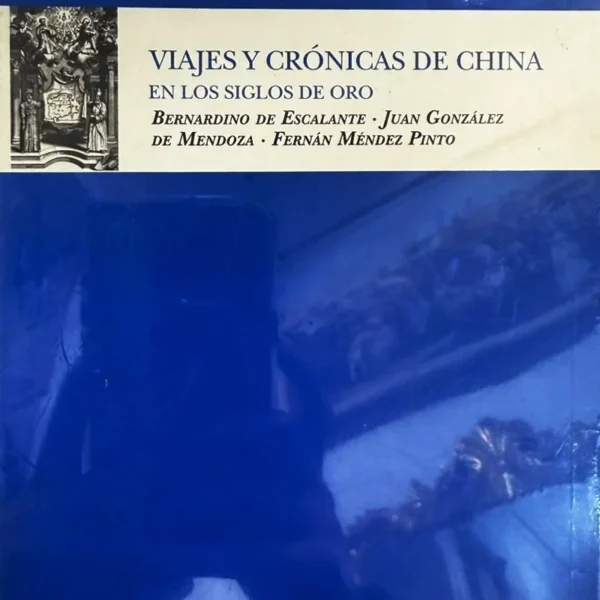 VIAJES Y CRÓNICAS DE CHINA EN LOS SIGLOS DE ORO