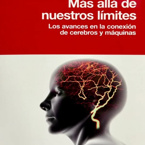 MÁS ALLÁ DE NUESTROS LÍMITES: LOS AVANCES EN LA CONEXIÓN DE CEREBROS Y MÁQUINAS