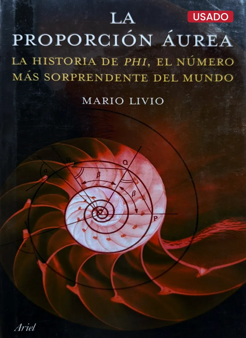 LA PROPORCIÓN ÁUREA: LA HISTORIA DE PHI, EL NÚMERO MÁS SORPRENDENTE DEL MUNDO