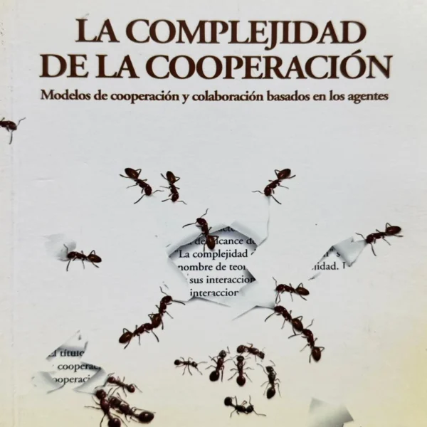 LA COMPLEJIDAD DE LA COOPERACIÓN: MODELOS DE COOPERACIÓN Y COLABORACIÓN BASADOS EN LOS AGENTES