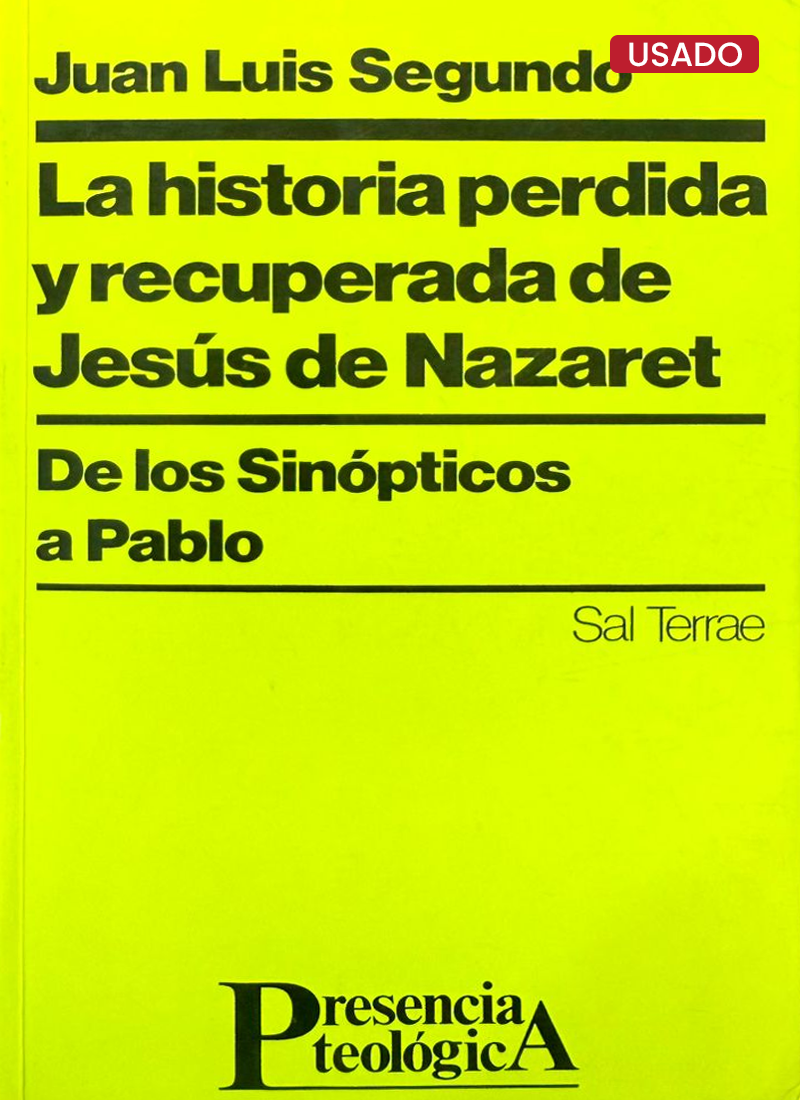 LA HISTORIA PERDIDA Y RECUPERADA DE JESÚS DE NAZARET: DE LOS SINÓPTICOS A PABLO