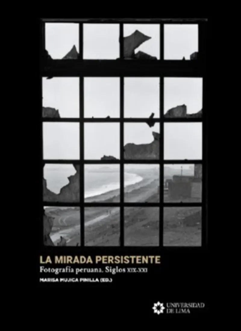 LA MIRADA PERSISTENTE. FOTOGRAFÍA PERUANA. SIGLOS XIX - XXI