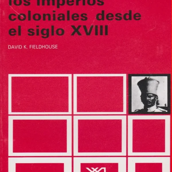 LOS IMPERIOS COLONIALES DESDE EL SIGLO XVIII. HISTORIA UNIVERSAL VOL. 29