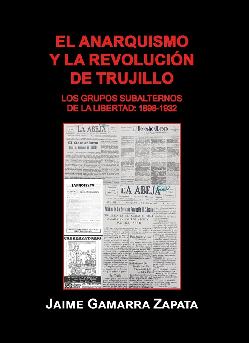 EL ANARQUISMO Y LA REVOLUCIÓN DE TRUJILLO LOS GRUPOS SUBALTERNOS DE LA LIBERTAD: 1898-1932