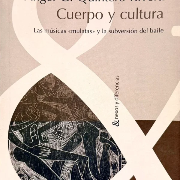 CUERPO Y CULTURA: LAS MÚSICAS ‘MULATAS’ Y LA SUBVERSIÓN DEL BAILE