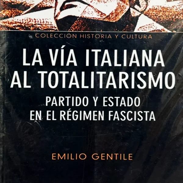 LA VÍA ITALIANA AL TOTALITARISMO: PARTIDO Y ESTADO EN EL REGIMEN FASCISTA