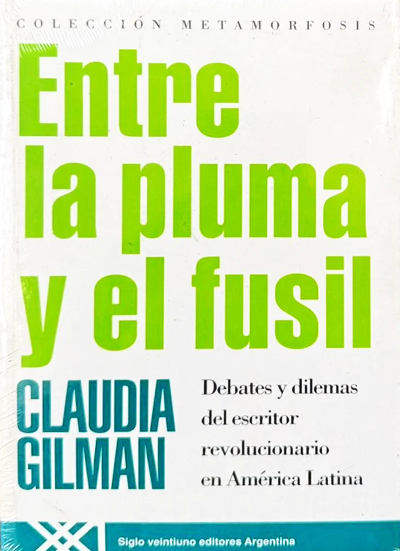 ENTRE LA PLUMA Y EL FUSIL: DEBATES Y DILEMAS DEL ESCRITOR REVOLUCIONARIO EN AMÉRICA LATINA