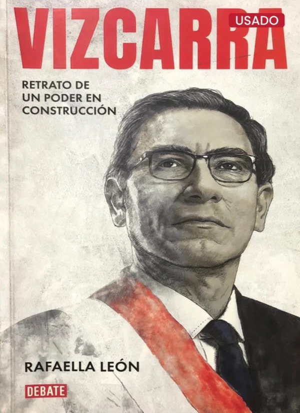 VIZCARRA: RETRATO DE UN PODER EN CONSTRUCCIÓN