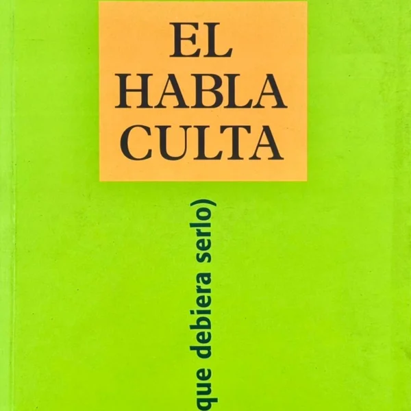 EL HABLA CULTA (O LO QUE DEBIERA SERLO)