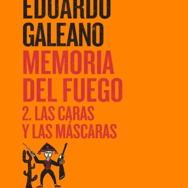 MEMORIA DEL FUEGO 2. LAS CARAS Y LAS MÁSCARAS