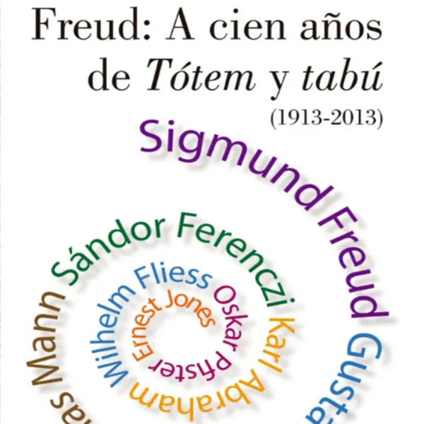FREUD: A CIEN AÑOS DE TÓTEM Y TABÚ (1913 – 2013)”