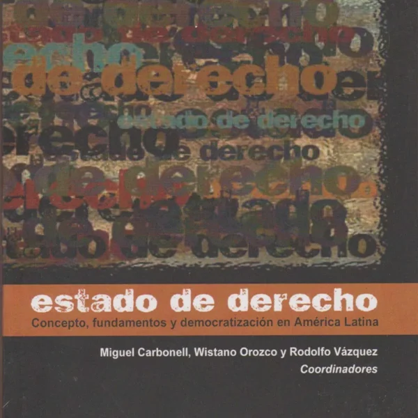 ESTADO DE DERECHO. CONCEPTO, FUNDAMENTOS Y DEMOCRATIZACIÓN EN AMÉRICA LATINA