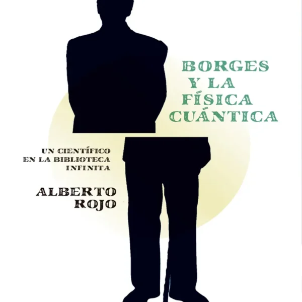 BORGES Y LA FÍSICA CUÁNTICA. UN CIENTÍFICO EN LA BIBLIOTECA INFINITA