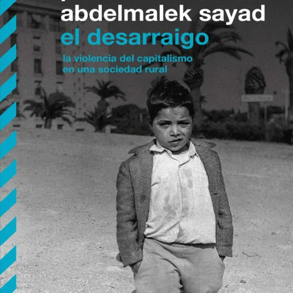 EL DESARRAIGO. LA VIOLENCIA DEL CAPITALISMO EN UNA SOCIEDAD RURAL