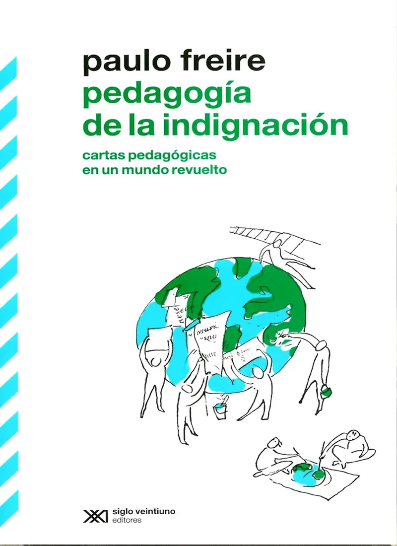 PEDAGOGÍA DE LA INDIGNACIÓN. CARTAS PEDAGÓGICAS EN UN MUNDO REVUELTO