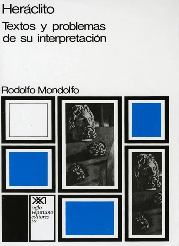 HERACLITO. TEXTOS Y PROBLEMAS DE SU INTERPRETACION