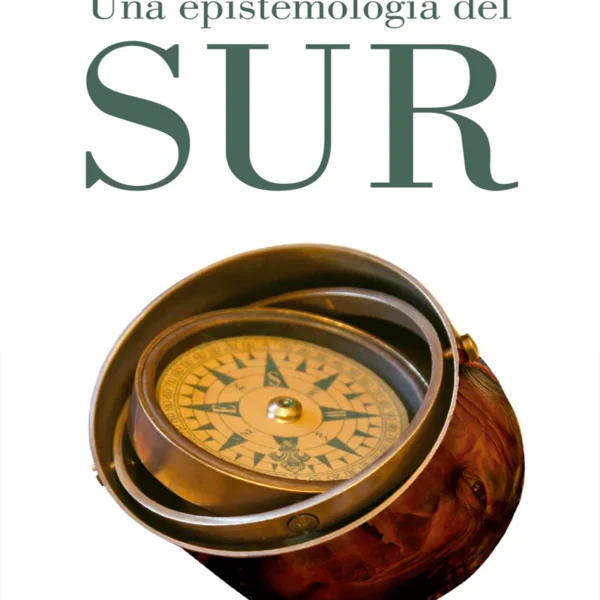UNA EPISTEMOLOGÍA DEL SUR