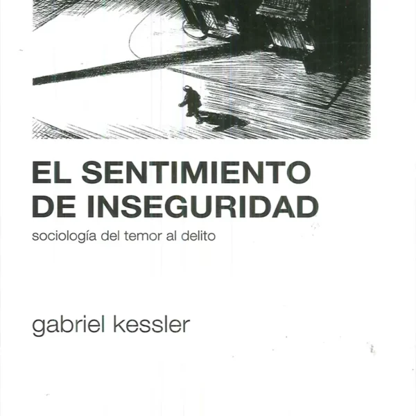 EL SENTIMIENTO DE INSEGURIDAD. SOCIOLOGÍA DEL TEMOR AL DELITO