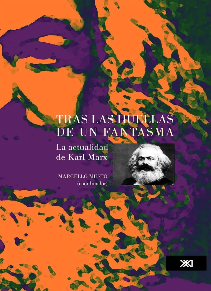 TRAS LAS HUELLAS DE UN FANTASMA. LA ACTUALIDAD DE KARL MARX