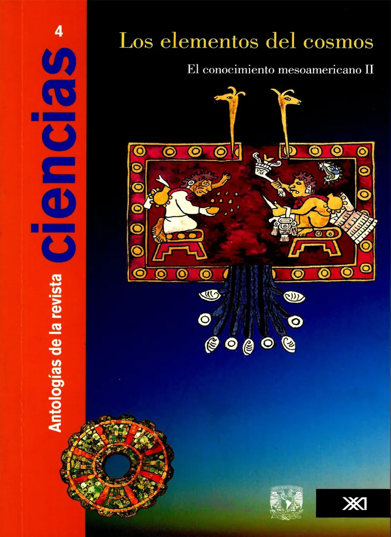 ANTALOGÍA DE LA REVISTA CIENCIAS VOL. 4: LOS ELEMENTOS DEL COSMOS. EL CONOCIMIENTO MESOAMERICANO II