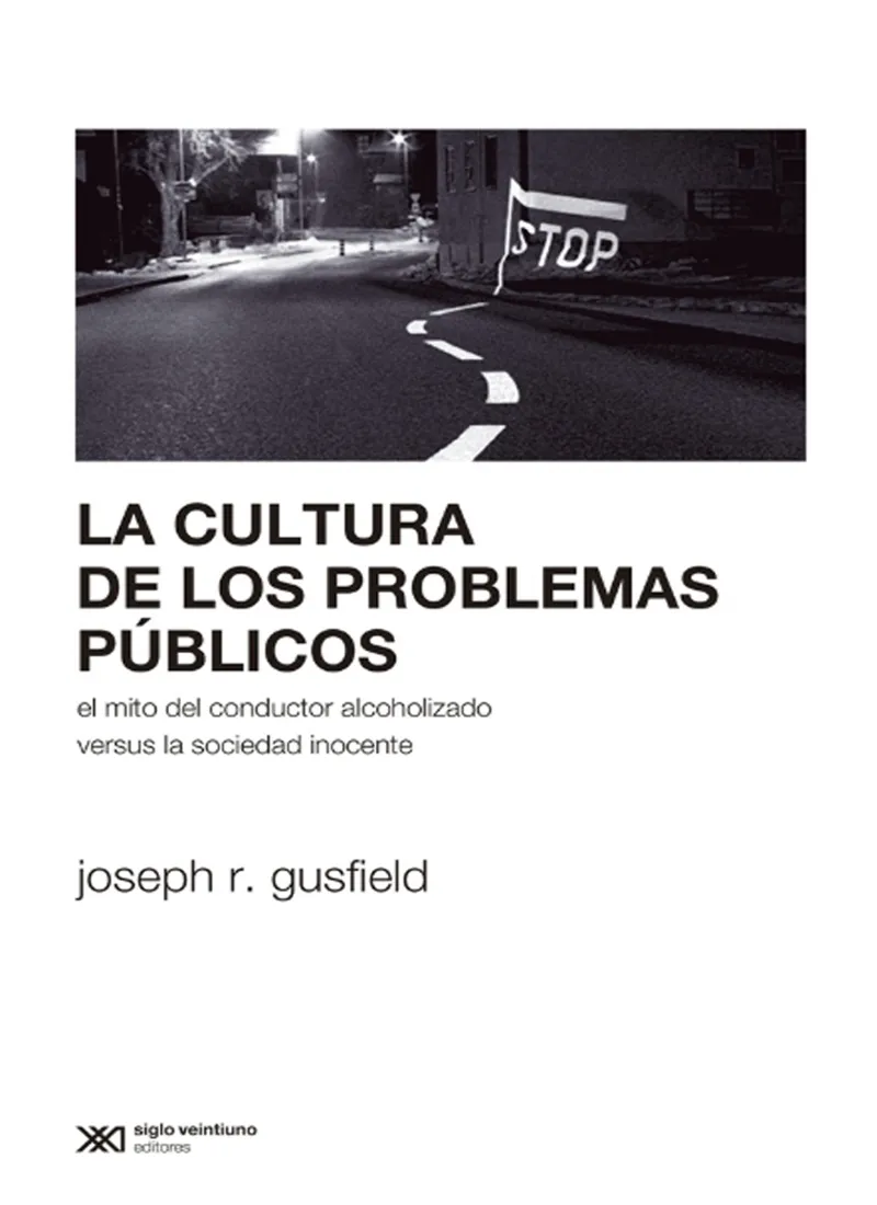 LA CULTURA DE LOS PROBLEMAS PÚBLICOS. EL MITO DEL CONDUCTOS ALCHOLIZADO VERSUS LA SOCIEDAD INOCENTE