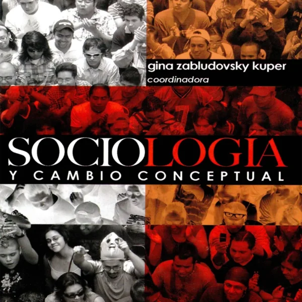 SOCIOLOGIA Y CAMBIO CONCEPTUAL. DE LA BUROCRACIA Y LAS NORMAS AL CUERPO Y LA INTIMIDAD