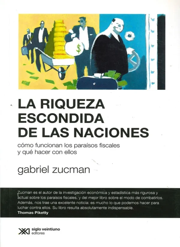 LA RIQUEZA ESCONDIDA DE LAS NACIONES. CÓMO FUNCIONAN LOS PARAÍSOS FISCALES Y QUÉ HACER CON ELLOS