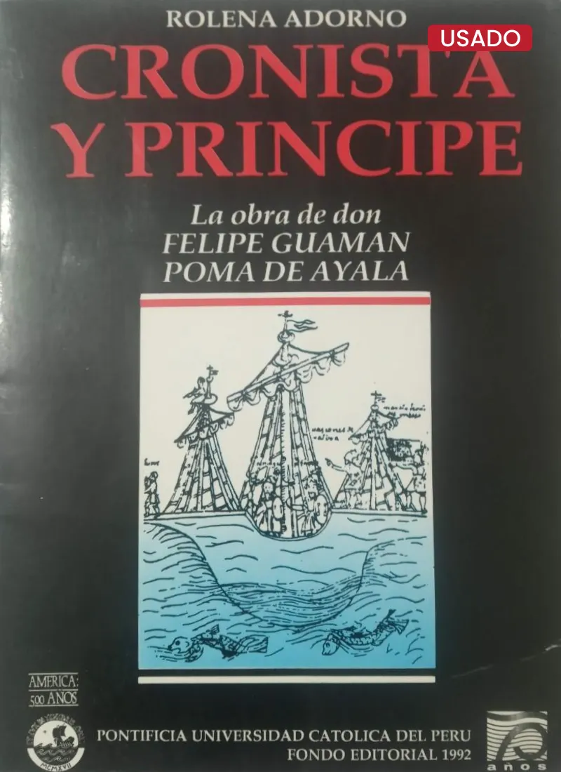 CRONISTA Y PRÍNCIPE. LA OBRA DE DON FELIPE GUAMAN POMA DE AYALA