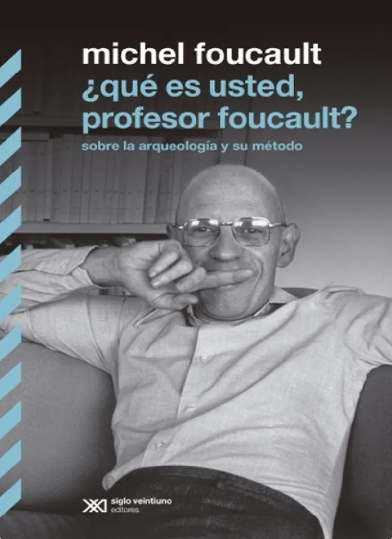 ¿QUÉ ES USTED, PROFESOR FOUCAULT? SOBRE LA ARQUEOLOGÍA Y SU MÉTODO