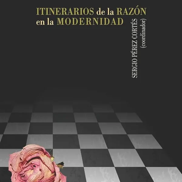 ITINERARIOS DE LA RAZÓN DE LA MODERNIDAD