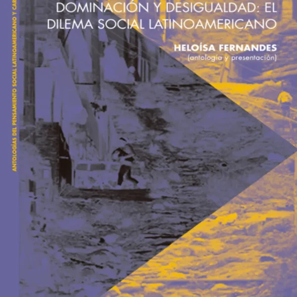 DOMINACIÓN Y DESIGUALDAD. EL DILEMA SOCIAL LATINOAMERICANO