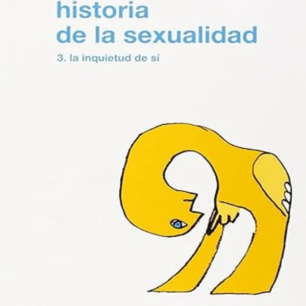 HISTORIA DE LA SEXUALIDAD, VOL. 3 . LA INQUIETUD DE SI