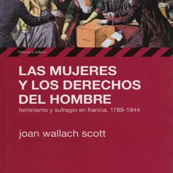 LAS MUJERES Y LOS DERECHOS DEL HOMBRE. FEMINISMO Y SUFRAGIO EN FRANCIA, 1789-1944