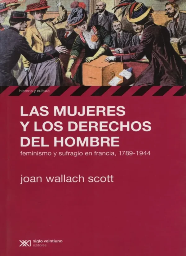 LAS MUJERES Y LOS DERECHOS DEL HOMBRE. FEMINISMO Y SUFRAGIO EN FRANCIA, 1789-1944