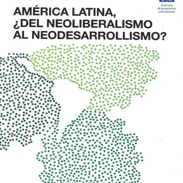 AMÉRICA LATINA ¿DEL NEOLIBERALISMO AL NEODESARROLLISMO?
