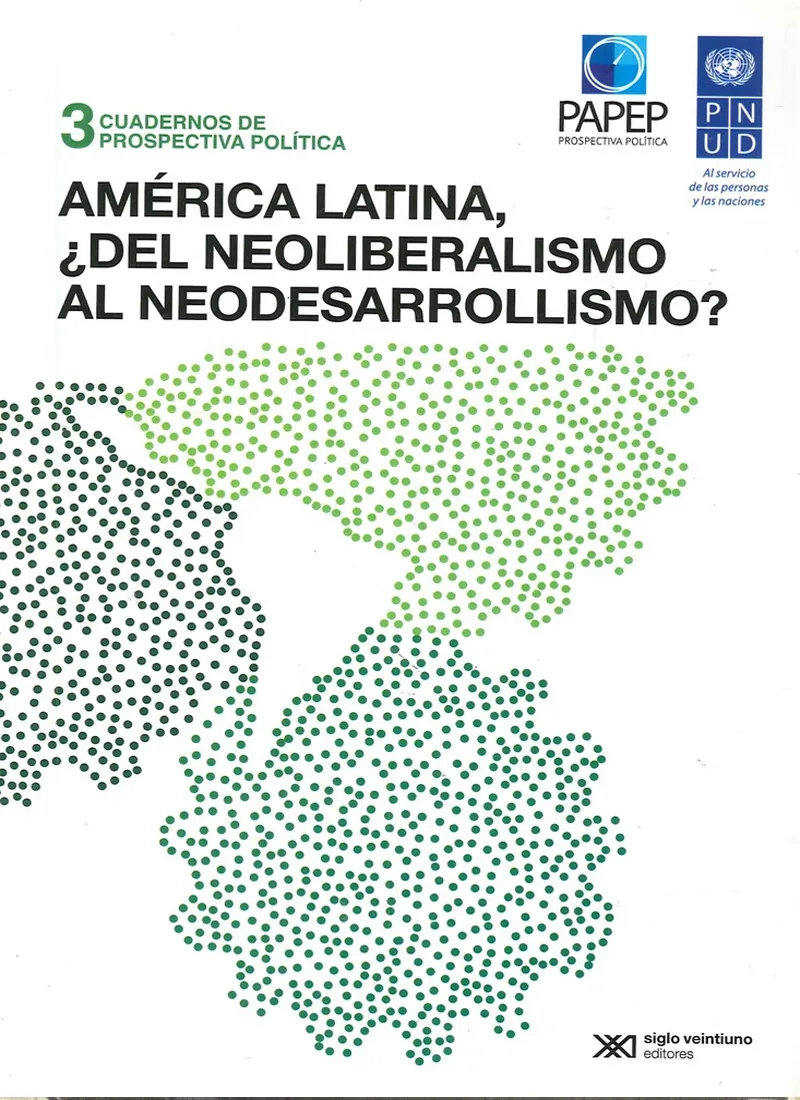 AMÉRICA LATINA ¿DEL NEOLIBERALISMO AL NEODESARROLLISMO?