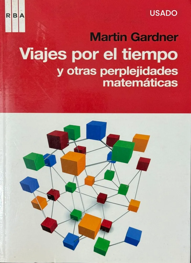 VIAJES POR EL TIEMPO Y OTRAS PERPLEJIDADES MATEMÁTICAS