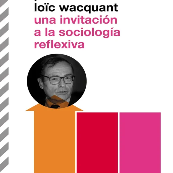 UNA INVITACIÓN A LA SOCIOLOGÍA REFLEXIVA