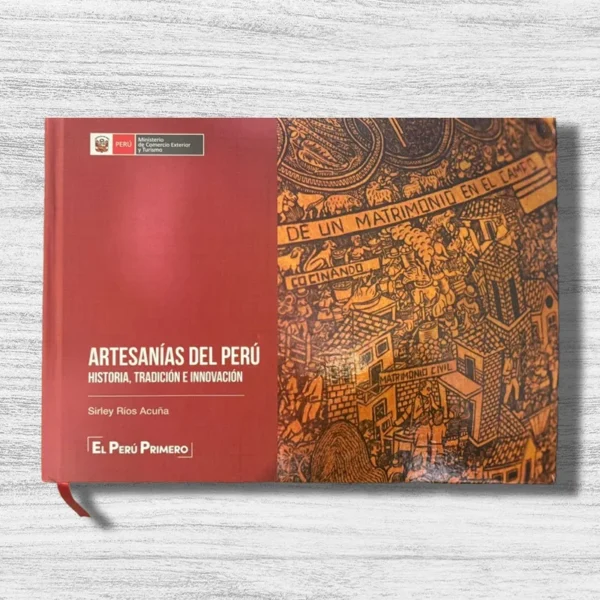 ARTESANÍAS DEL PERÚ. HISTORIA, TRADICIÓN E INNOVACIÓN