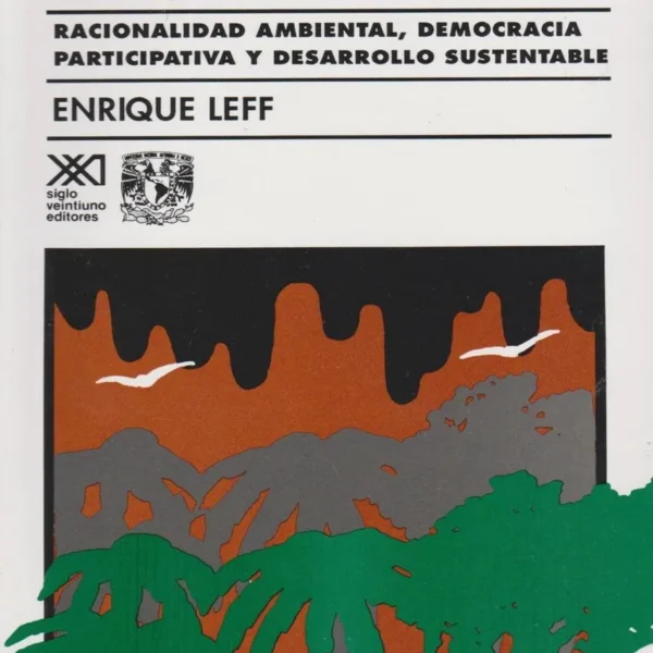 ECOLOGÍA Y CAPITAL: RACIONALIDAD AMBIENTAL, DEMOCRACIA PARTICIPATIVA Y DESARROLLO SUSTENTABLE