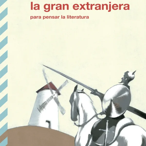 LA GRAN EXTRANJERA. PARA PENSAR LA LITERATURA