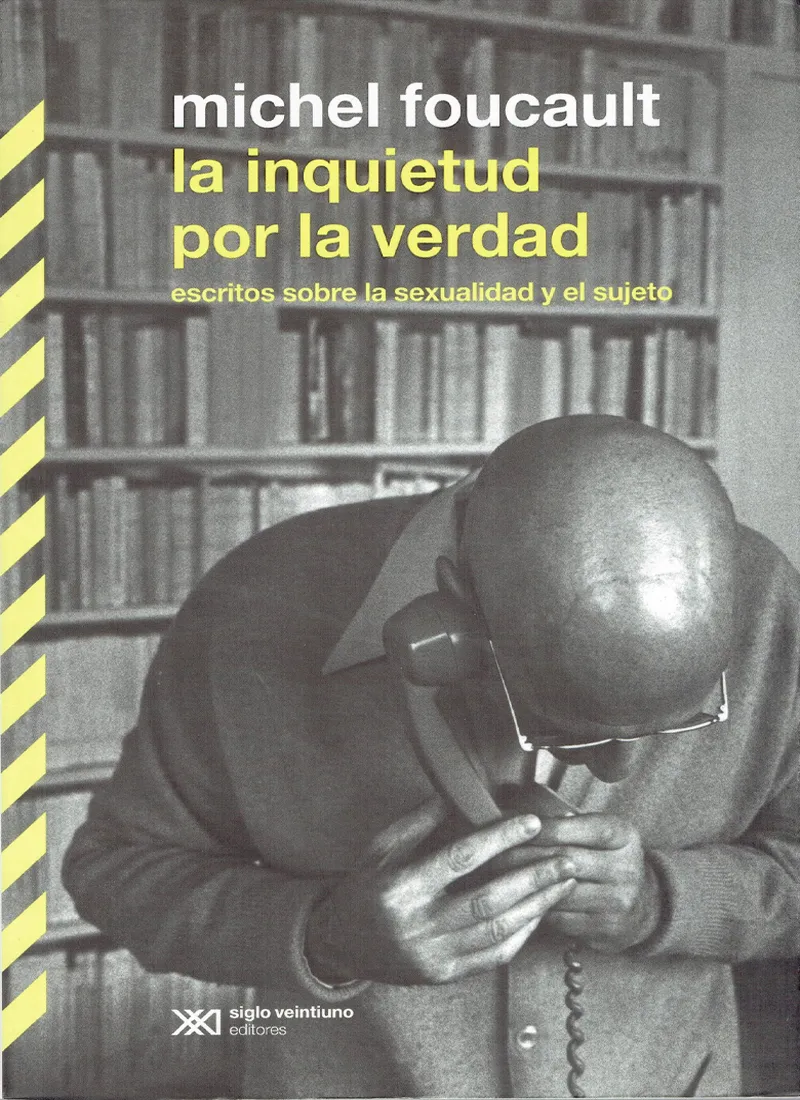 LA INQUIETUD POR LA VERDAD. ESCRITOS SOBRE LA SEXUALIDAD Y EL SUJETO