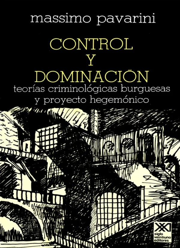 CONTROL Y DOMINACIÓN. TEORÍAS CRIMINOLÓGICAS BURGUESAS Y PROYECTO HEGEMÓNICO