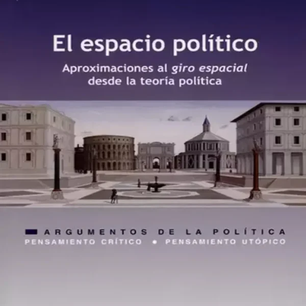 EL ESPACIO POLÍTICO. APROXIMACIONES AL GIRO ESPACIAL DESDE LA TEORÍA POLÍTICA